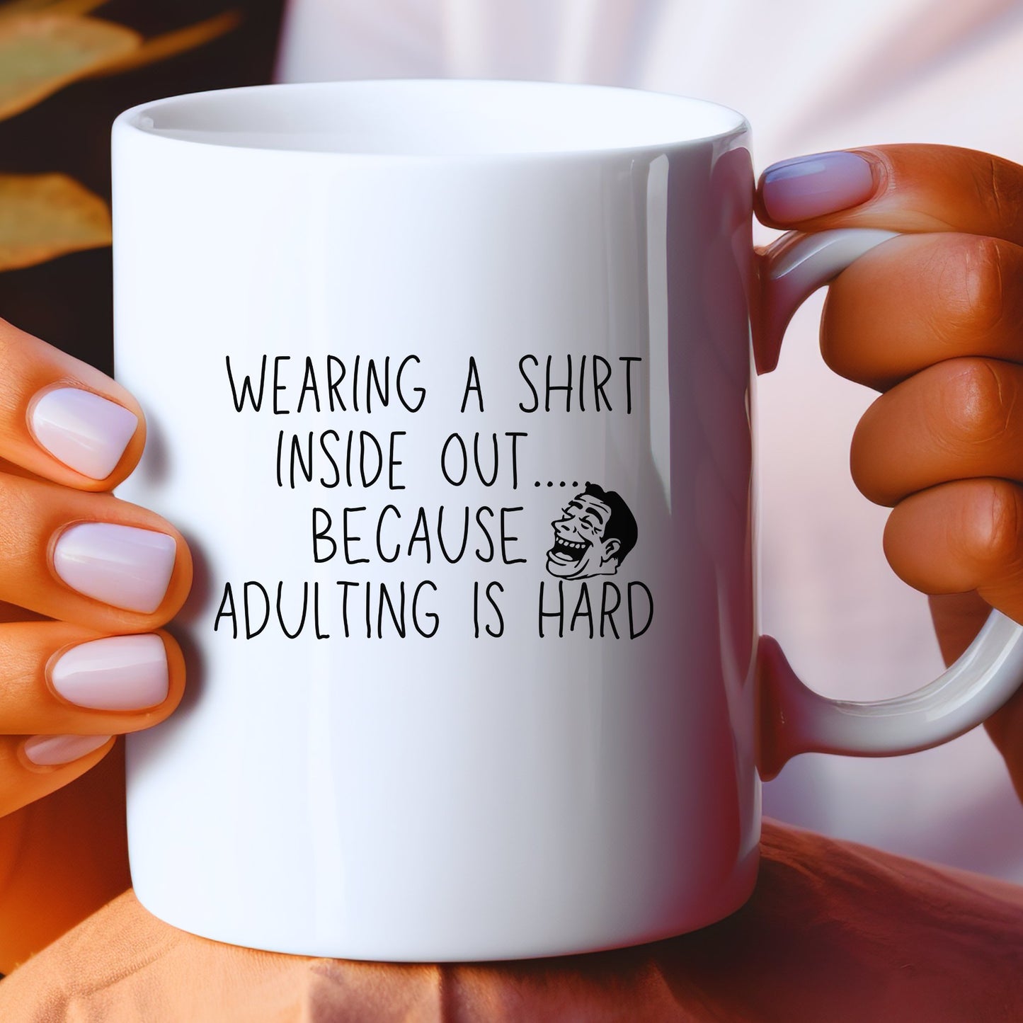 Wearing Shirt Inside Out - Adulting Is Hard Mug