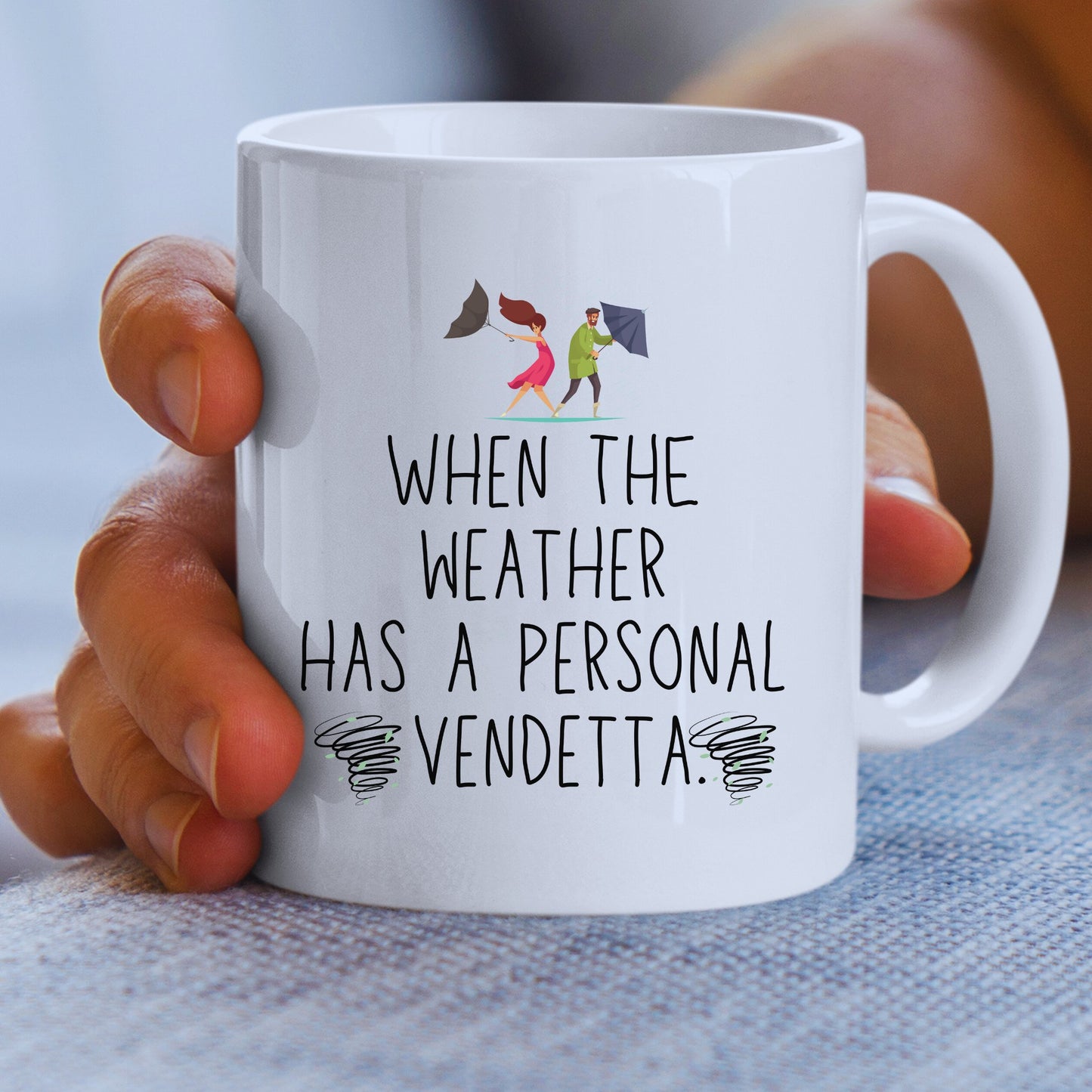 When The Weather Has A Personal Vendetta White Mug