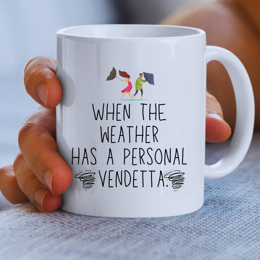 When The Weather Has A Personal Vendetta White Mug