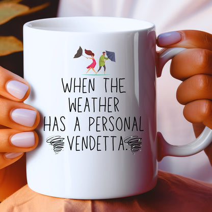 When The Weather Has A Personal Vendetta White Mug